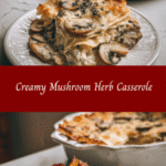Decadent Comfort in a Dish: Creamy Mushroom Herb Casserole Delight