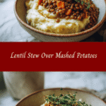 Cozy Comfort: Lentil Stew Over Creamy Mashed Potatoes
