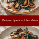 Mushrooms Spinach and Sweet Onions: A Trio of Flavorful Elegance