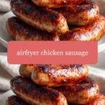 Crispy and Juicy: The Ultimate Airfryer Chicken Sausage Recipe