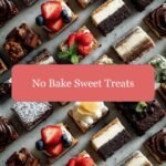No Bake Sweet Treats to Satisfy Your Cravings