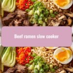 Ultimate Comfort: Slow Cooker Beef Ramen Bliss