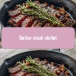 Sizzle and Savory: The Ultimate Butter Steak Skillet Experience