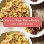 Spice Up Your Dinner with Creamy Rasta Pasta and Jerk Chicken Delight
