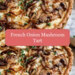 Savory Delight: Discover the Magic of French Onion Mushroom Tart