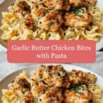 Irresistibly Delicious Garlic Butter Chicken Bites with Pasta