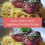 Sizzle and Savory: Garlic Butter Steak Lightning Noodles Recipe Burst