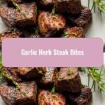Sizzle and Flavor: Irresistible Garlic Herb Steak Bites