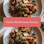 Savor the Flavor: Irresistible Garlic Mushrooms Recipe