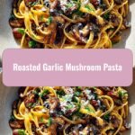 Savor the Flavor: Irresistible Roasted Garlic Mushroom Pasta Delight