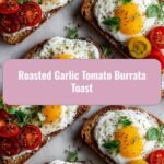 Elevate Your Brunch Game with Roasted Garlic Tomato Burrata Toast