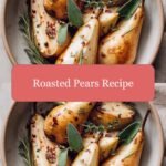 Irresistibly Sweet and Savory: Your Ultimate Roasted Pears Recipe Guide