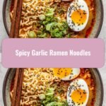 Kick Up the Heat with Spicy Garlic Ramen Noodles
