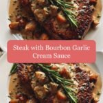Sizzle and Indulge: Steak with Bourbon Garlic Cream Sauce