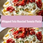 Creamy Whipped Feta Meets Roasted Tomato Magic in This Irresistible Pasta Dish