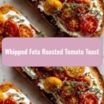 Whipped Feta Roasted Tomato Toast: A Flavorful Brunch Revolution