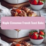 Wake Up to the Sweet Comfort of Maple Cinnamon French Toast Bake