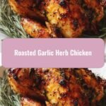 Savor the Flavor: Perfectly Roasted Garlic Herb Chicken Recipe