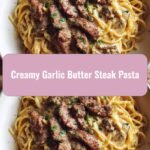 Savor the Flavor: Creamy Garlic Butter Steak Pasta Delight