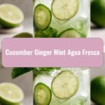 Refresh Your Senses with Cucumber Ginger Mint Agua Fresca