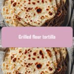 Sizzling Delights: Mastering the Art of Grilled Flour Tortillas