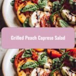 Savor Summer with a Grilled Peach Caprese Salad Twist
