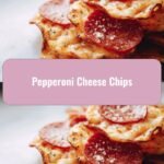 Pepperoni Cheese Chips: Your New Favorite Crunchy Snack