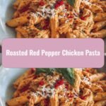 Savor the Flavor: Roasted Red Pepper Chicken Pasta Perfection