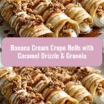Decadent Banana Cream Crepe Rolls with Caramel Drizzle and Crunchy Granola Delight