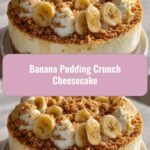 Banana Pudding Crunch Cheesecake: The Ultimate Dessert Fusion