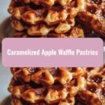 Decadent Delights: Caramelized Apple Waffle Pastries for Your Sweet Tooth Adventure