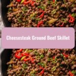 Sizzling Cheesesteak Ground Beef Skillet: A One-Pan Wonder