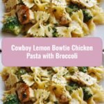 Saddle Up for Flavor: Cowboy Lemon Bowtie Chicken Pasta with Broccoli