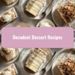 Indulge Your Sweet Tooth with These Decadent Dessert Recipes