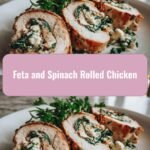 Savor the Flavor: Feta and Spinach Rolled Chicken Delight
