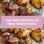 Sizzle and Smash: Irresistible Garlic Butter Steak Bites with Cheesy Smashed Potatoes