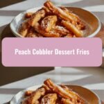 Sweet & Crispy Delight: Peach Cobbler Dessert Fries Revolution