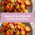 Savor the Season: Squash and Carrot Bake with Cranberry Honey Drizzle