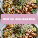 Savor the Flavor: Irresistible Street Corn Chicken Bowl Recipe