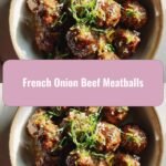 Savor the Flavor: French Onion Beef Meatballs Delight
