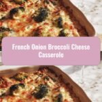 Savory Indulgence: Dive into a French Onion Broccoli Cheese Casserole