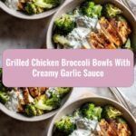 Elevate Your Dinner Game with Grilled Chicken Broccoli Bowls and Creamy Garlic Sauce