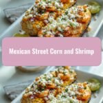 Savor the Flavors: Mexican Street Corn and Shrimp Delight