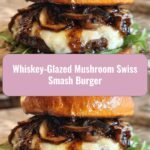Savor the Flavor: Whiskey-Glazed Mushroom Swiss Smash Burger Bliss
